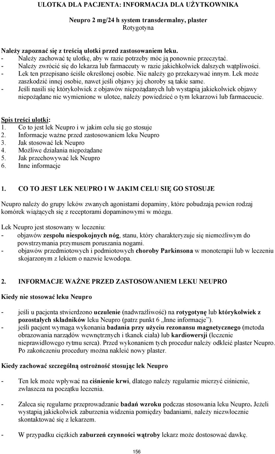 - Lek ten przepisano ściśle określonej osobie. Nie należy go przekazywać innym. Lek może zaszkodzić innej osobie, nawet jeśli objawy jej choroby są takie same.