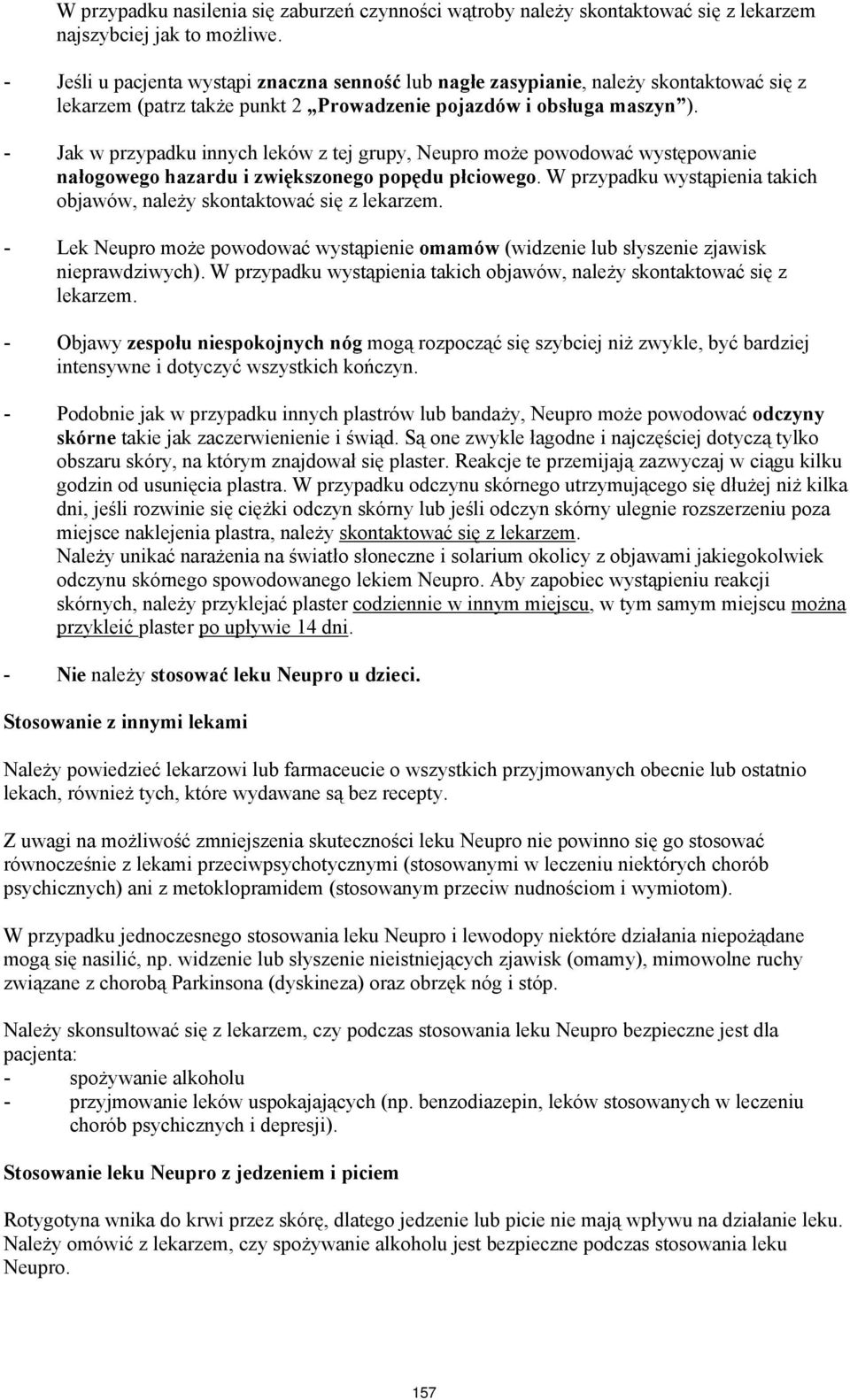 - Jak w przypadku innych leków z tej grupy, Neupro może powodować występowanie nałogowego hazardu i zwiększonego popędu płciowego.