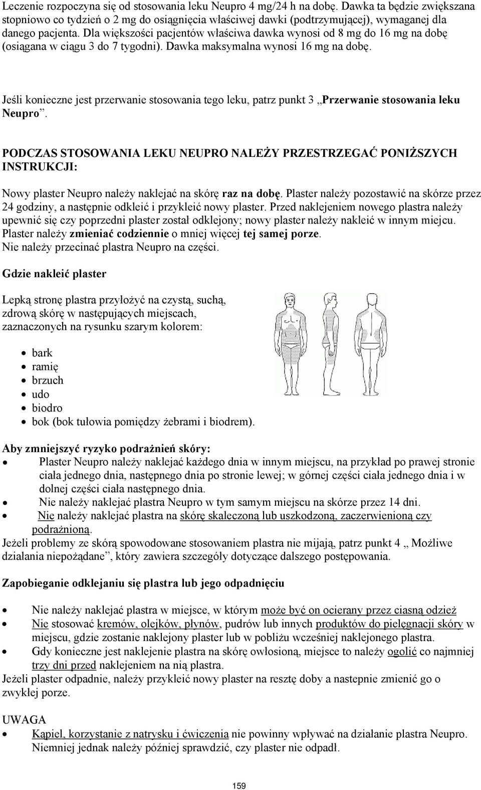Dla większości pacjentów właściwa dawka wynosi od 8 mg do 16 mg na dobę (osiągana w ciągu 3 do 7 tygodni). Dawka maksymalna wynosi 16 mg na dobę.