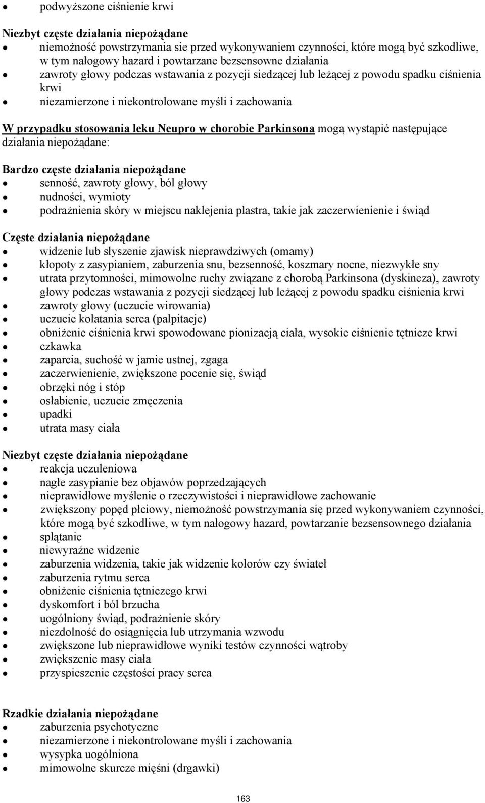 chorobie Parkinsona mogą wystąpić następujące działania niepożądane: Bardzo częste działania niepożądane senność, zawroty głowy, ból głowy nudności, wymioty podrażnienia skóry w miejscu naklejenia