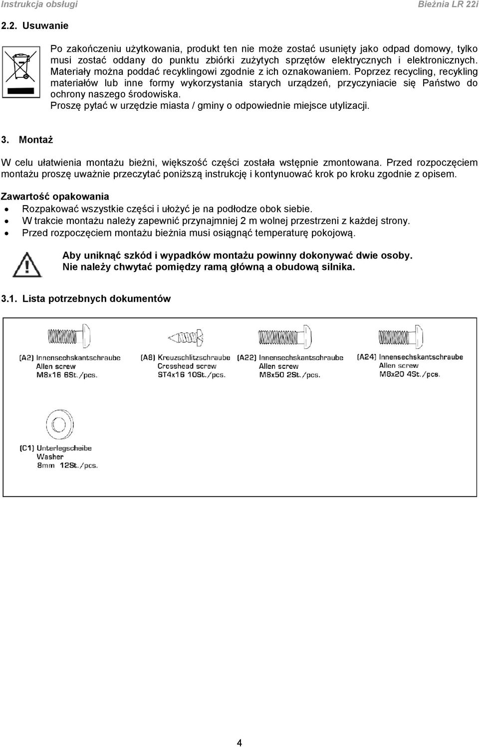 Poprzez recycling, recykling materiałów lub inne formy wykorzystania starych urządzeń, przyczyniacie się Państwo do ochrony naszego środowiska.