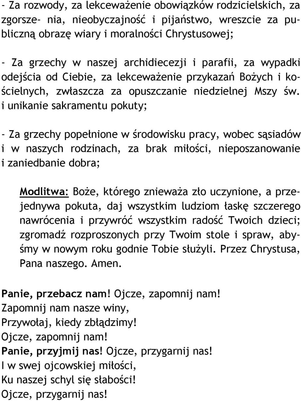 i unikanie sakramentu pokuty; - Za grzechy popełnione w środowisku pracy, wobec sąsiadów i w naszych rodzinach, za brak miłości, nieposzanowanie i zaniedbanie dobra; Modlitwa: Boże, którego znieważa