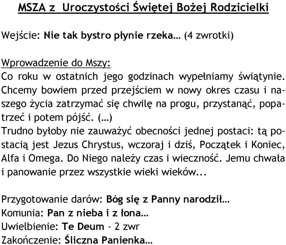 ( ) Trudno byłoby nie zauważyć obecności jednej postaci: tą postacią jest Jezus Chrystus, wczoraj i dziś, Początek i Koniec, Alfa i Omega.