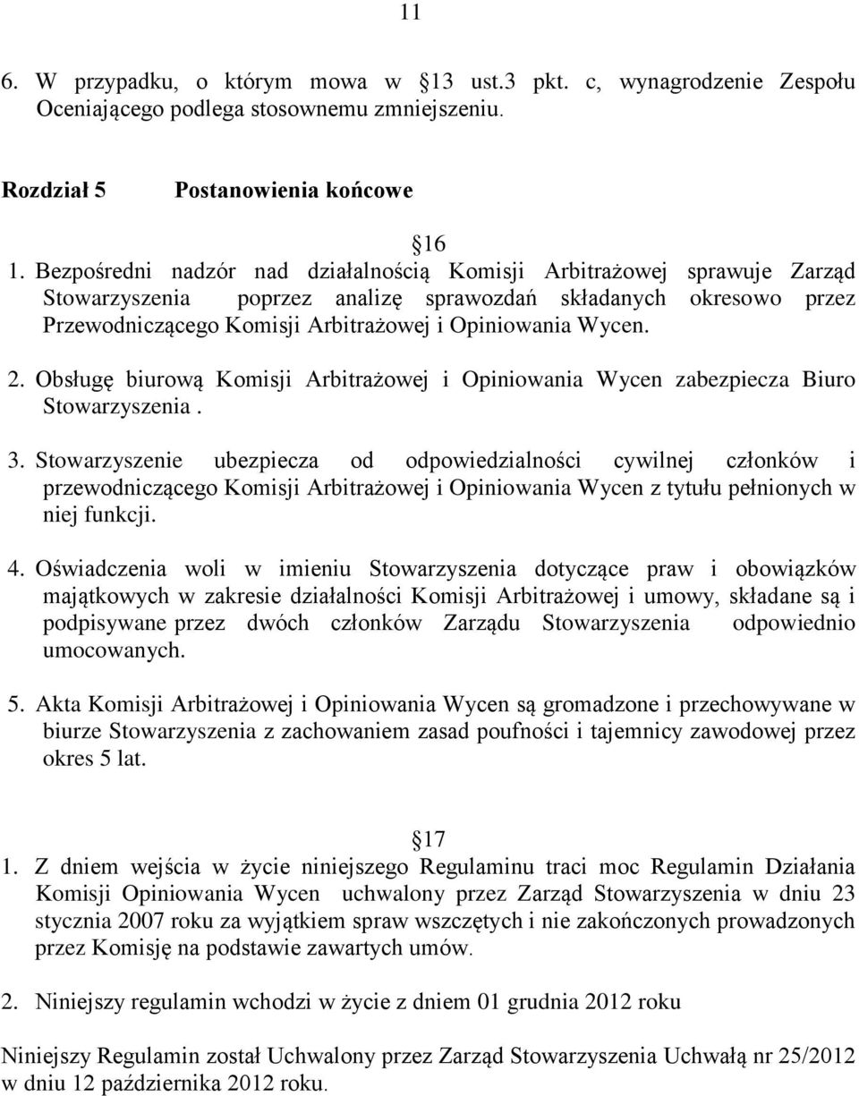 2. Obsługę biurową Komisji Arbitrażowej i Opiniowania Wycen zabezpiecza Biuro Stowarzyszenia. 3.