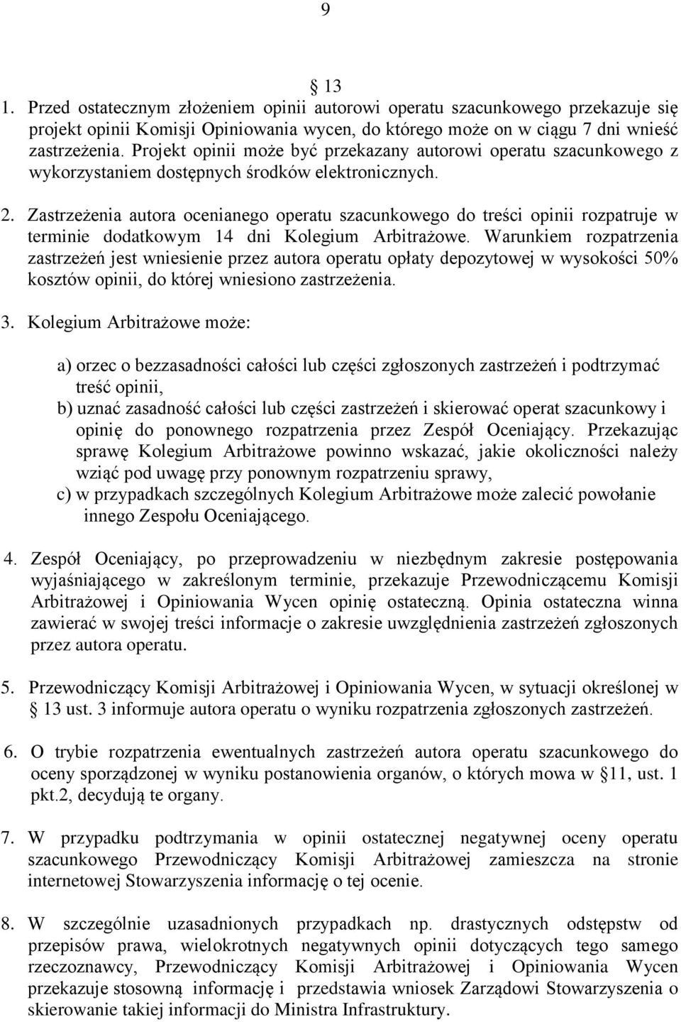 Zastrzeżenia autora ocenianego operatu szacunkowego do treści opinii rozpatruje w terminie dodatkowym 14 dni Kolegium Arbitrażowe.