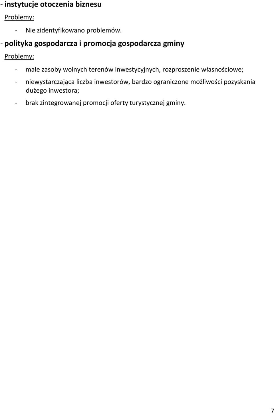 inwestycyjnych, rozproszenie własnościowe; - niewystarczająca liczba inwestorów,