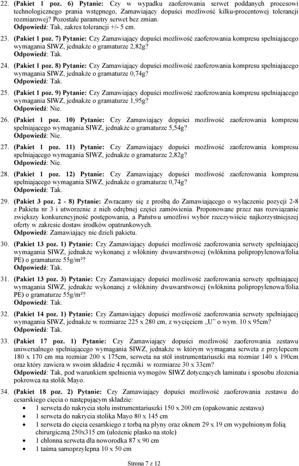 7) Pytanie: Czy Zamawiający dopuści możliwość zaoferowania kompresu spełniającego wymagania SIWZ, jednakże o gramaturze 2,82g? 24. (Pakiet 1 poz.