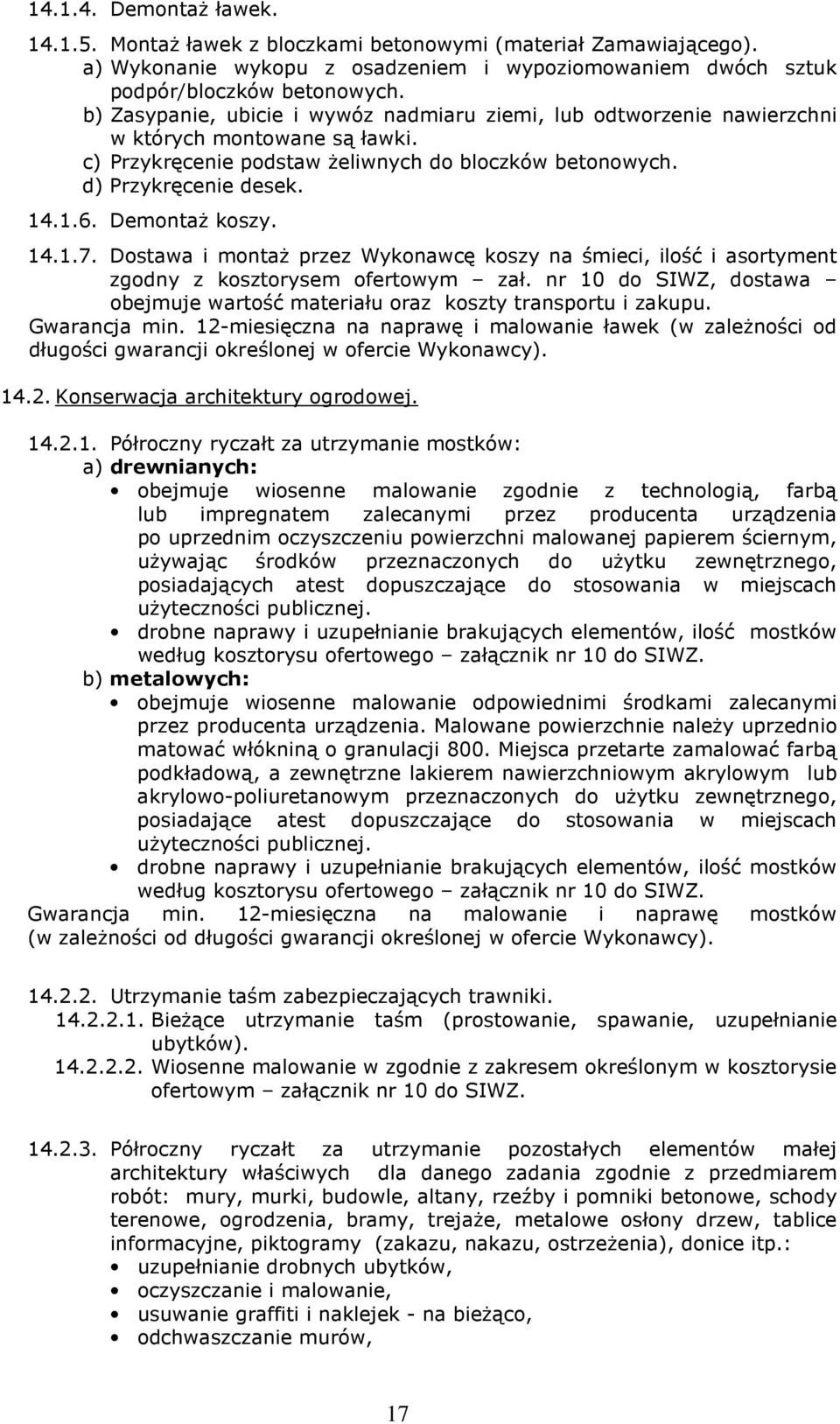 Demontaż koszy. 14.1.7. Dostawa i montaż przez Wykonawcę koszy na śmieci, ilość i asortyment zgodny z kosztorysem ofertowym zał.