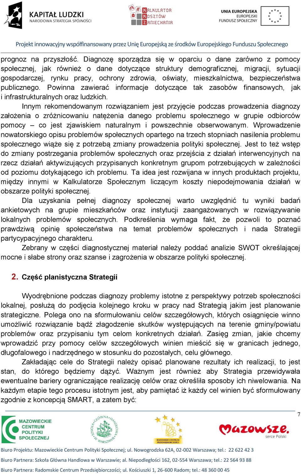 mieszkalnictwa, bezpieczeństwa publicznego. Powinna zawierać informacje dotyczące tak zasobów finansowych, jak i infrastrukturalnych oraz ludzkich.