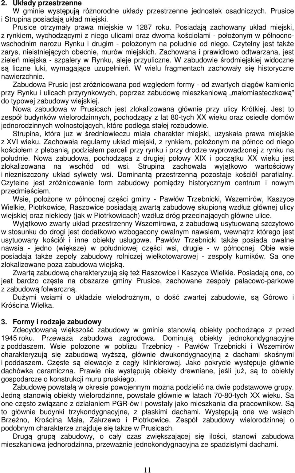 Czytelny jest tkże zrys, nieistniejących obecnie, murów miejskich. Zchown i prwidłowo odtwrzn, jest zieleń miejsk - szplery w Rynku, leje przyuliczne.