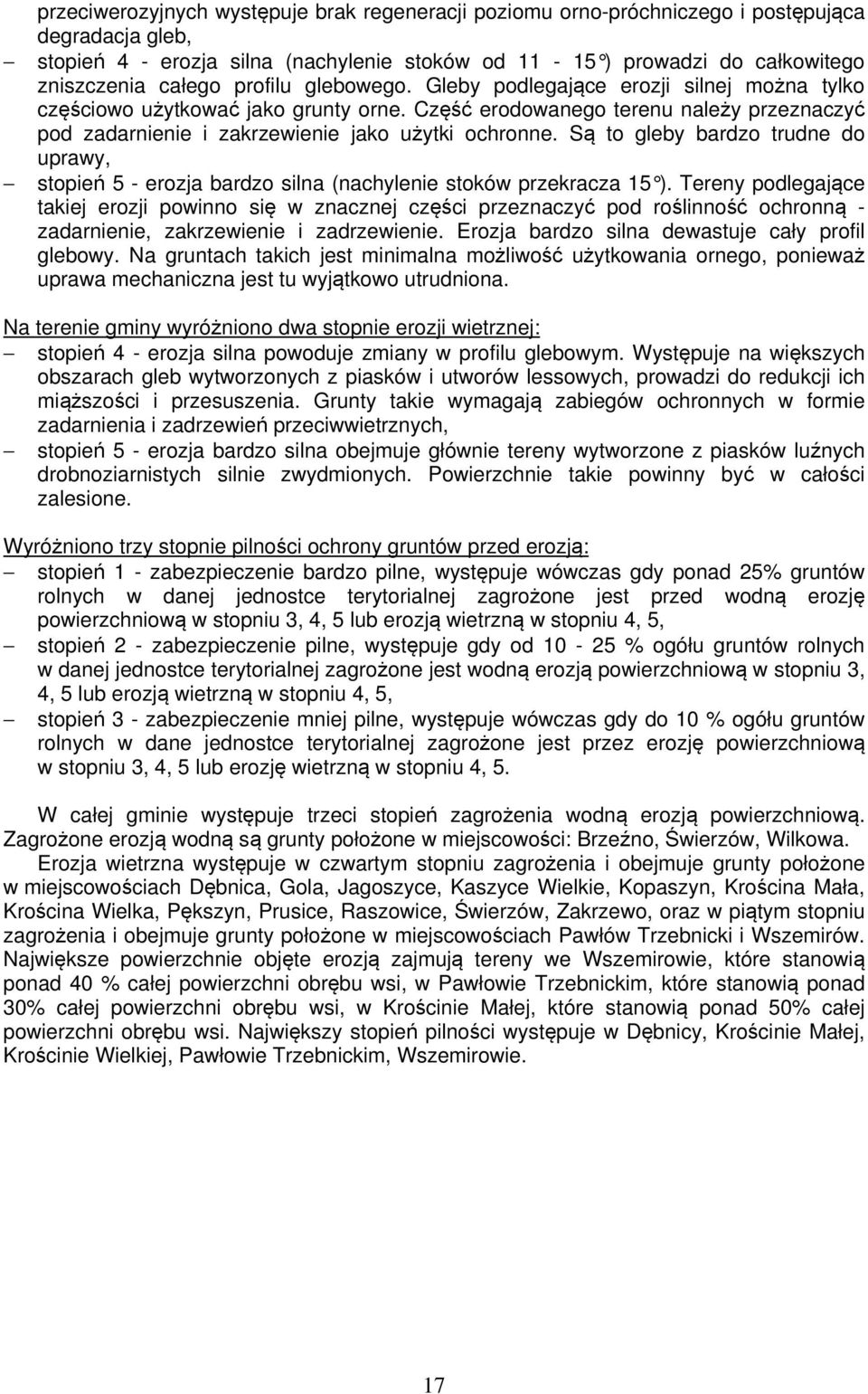 Są to gleby brdzo trudne do uprwy, stopień 5 - erozj brdzo siln (nchylenie stoków przekrcz 15 ).
