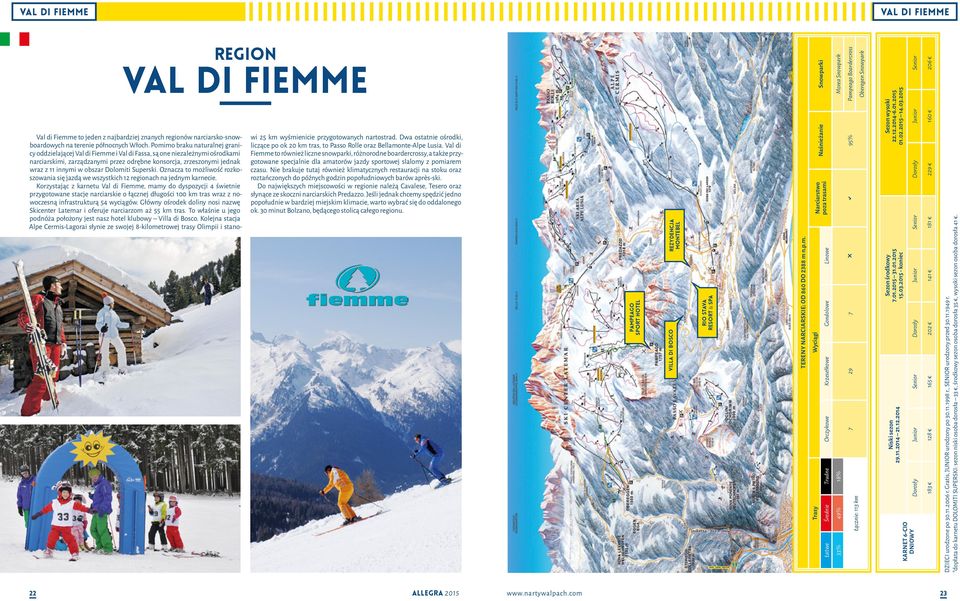 obszar Dolomiti Superski. Oznacza to możliwość rozkoszowania się jazdą we wszystkich 12 regionach na jednym karnecie.