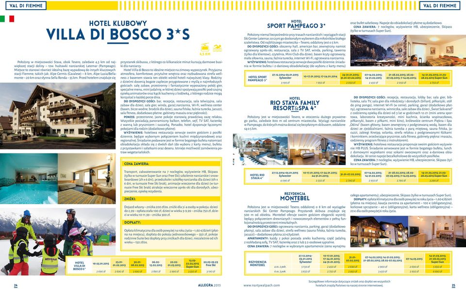 Przed em znajduje się przystanek skibussa, z którego co kilkanaście minut kursują darmowe busiki dla narciarzy. Villa di Bosco to idealne miejsce na zimowy wypoczynek.