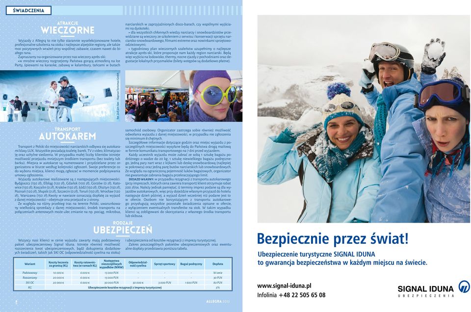 Zapraszamy na organizowane przez nas wieczory après-ski: <right>w mroźne wieczory rozgrzejemy Państwa gorącą atmosferą na Ice Party, śpiewami na karaoke, zabawą w kalambury, tańcami w butach