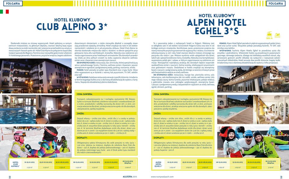 Club Alpino to połączenie wspaniałej tradycji typowej dla Regionu Trentino oraz niezwykłej gościnności właścicieli i owego personelu.
