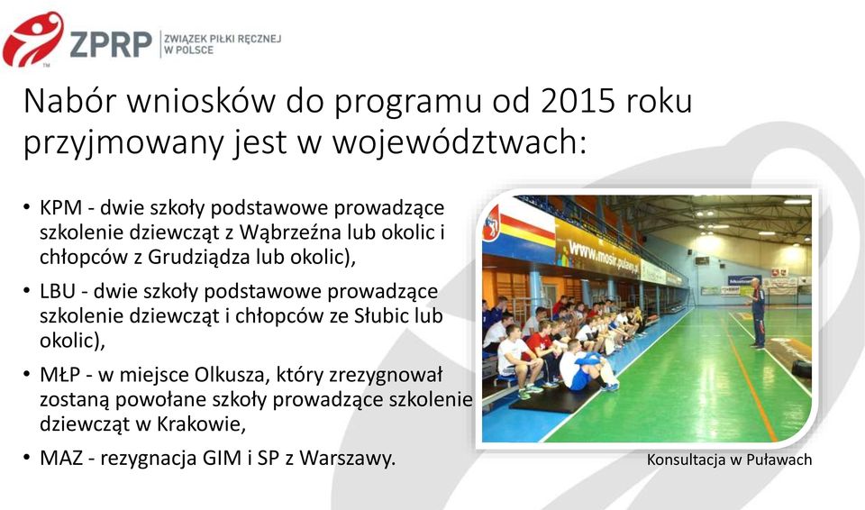 prowadzące szkolenie dziewcząt i chłopców ze Słubic lub okolic), MŁP - w miejsce Olkusza, który zrezygnował