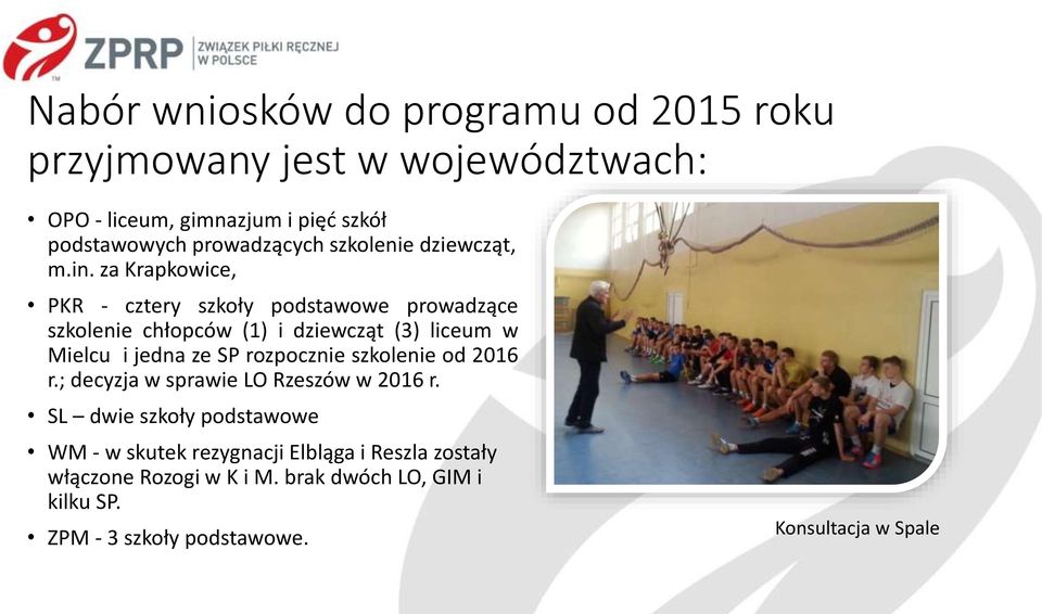 za Krapkowice, PKR - cztery szkoły podstawowe prowadzące szkolenie chłopców (1) i dziewcząt (3) liceum w Mielcu i jedna ze SP