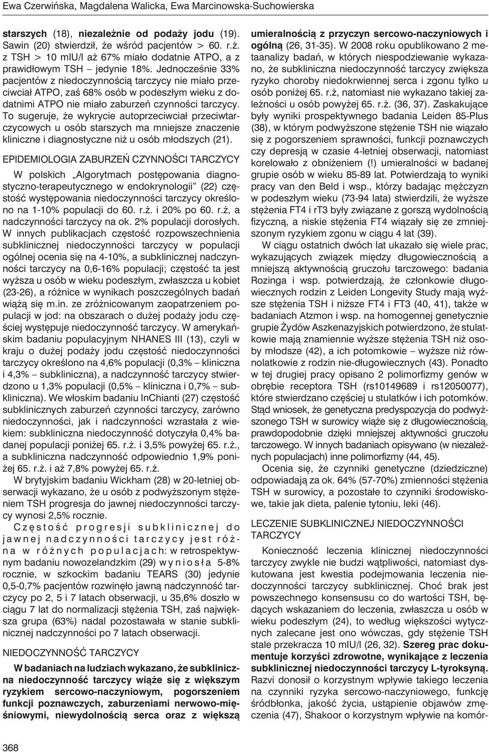 To sugeruje, że wykrycie autoprzeciwciał przeciwtarczycowych u osób starszych ma mniejsze znaczenie kliniczne i diagnostyczne niż u osób młodszych (21).