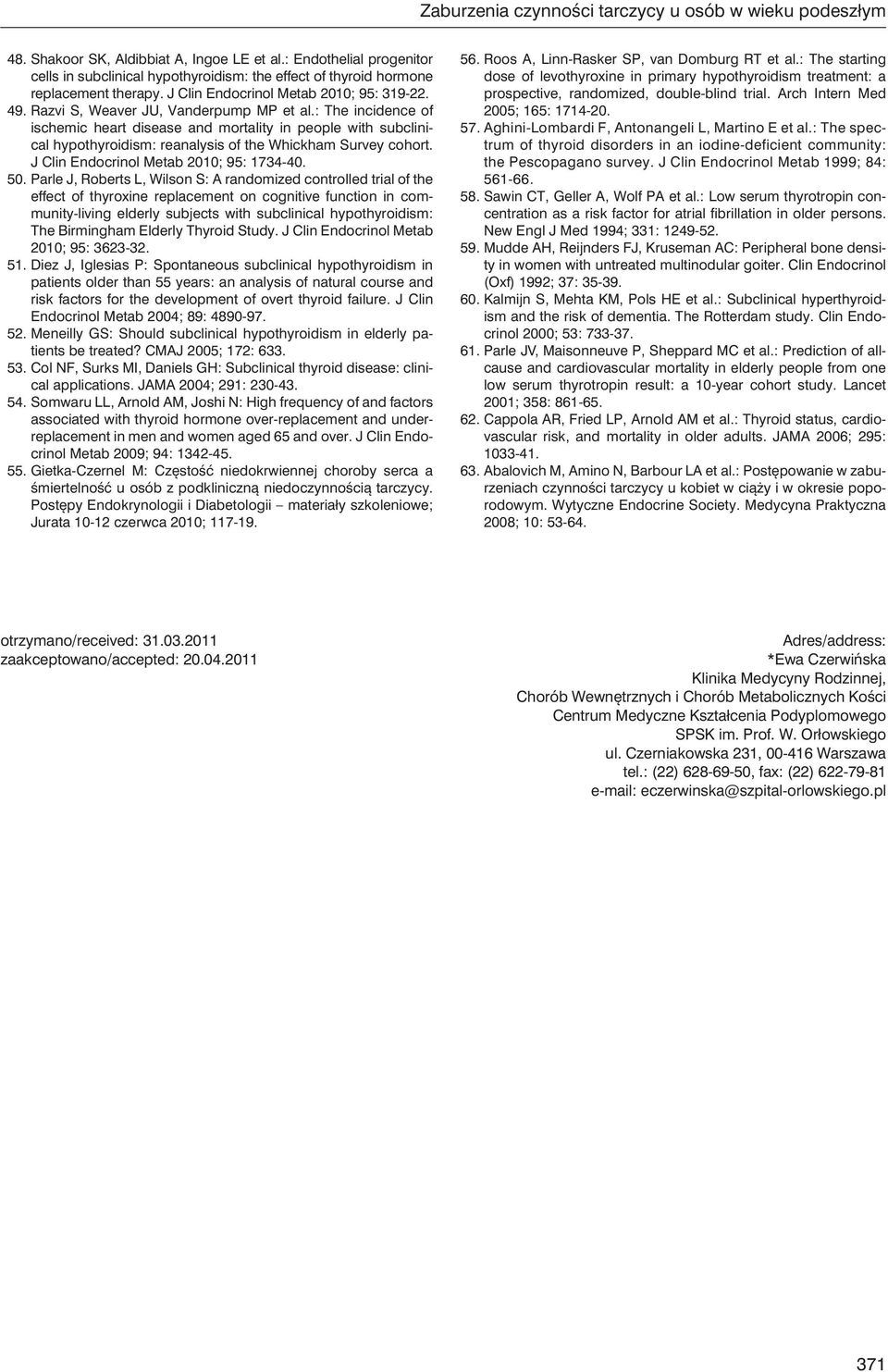 : The incidence of ischemic heart disease and mortality in people with subclinical hypothyroidism: reanalysis of the Whickham Survey cohort. J Clin Endocrinol Metab 2010; 95: 1734-40. 50.