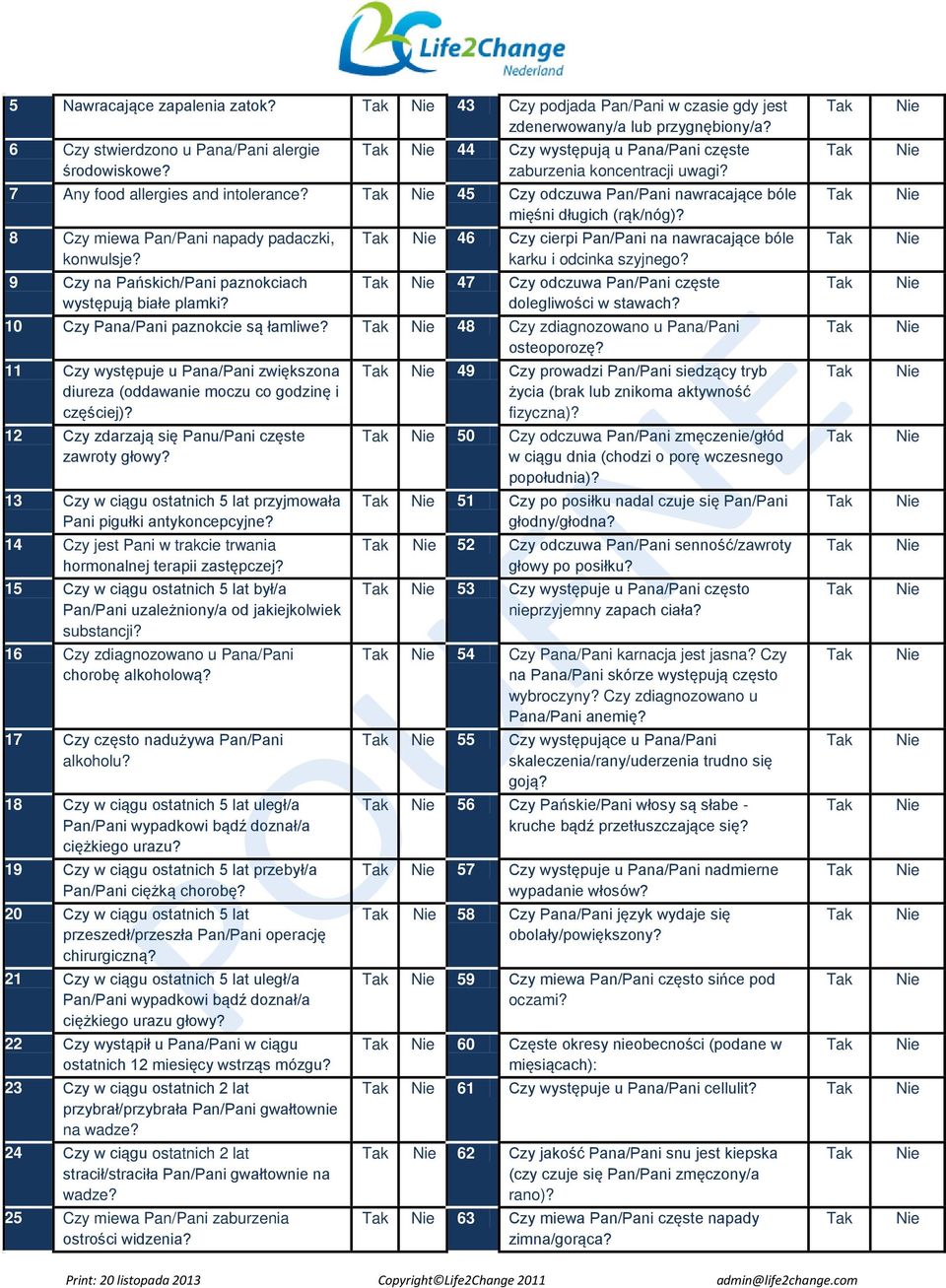 8 Czy miewa Pan/Pani napady padaczki, konwulsje? 9 Czy na Pańskich/Pani paznokciach występują białe plamki? 46 Czy cierpi Pan/Pani na nawracające bóle karku i odcinka szyjnego?