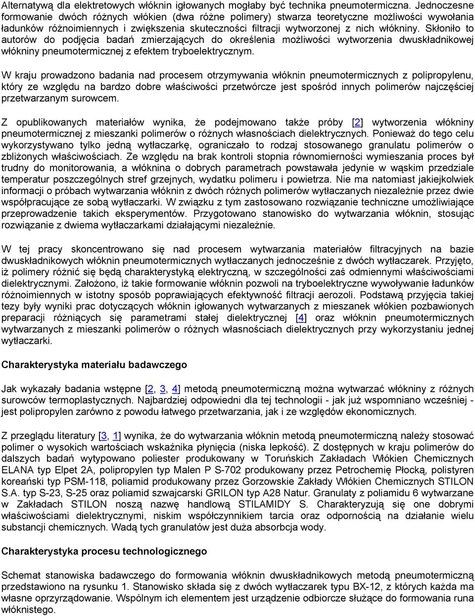 Skłoniło to autorów do podjęcia badań zmierzających do określenia możliwości wytworzenia dwuskładnikowej włókniny pneumotermicznej z efektem tryboelektrycznym.