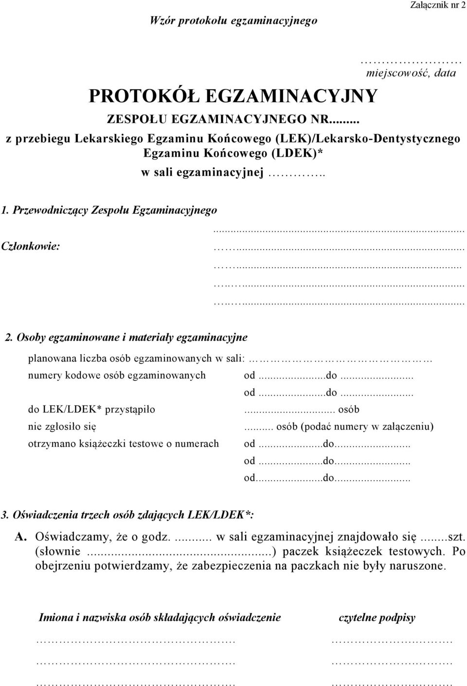 Osoby egzaminowane i materiały egzaminacyjne planowana liczba osób egzaminowanych w sali: numery kodowe osób egzaminowanych od...do... od...do... do LEK/LDEK* przystąpiło... osób nie zgłosiło się.