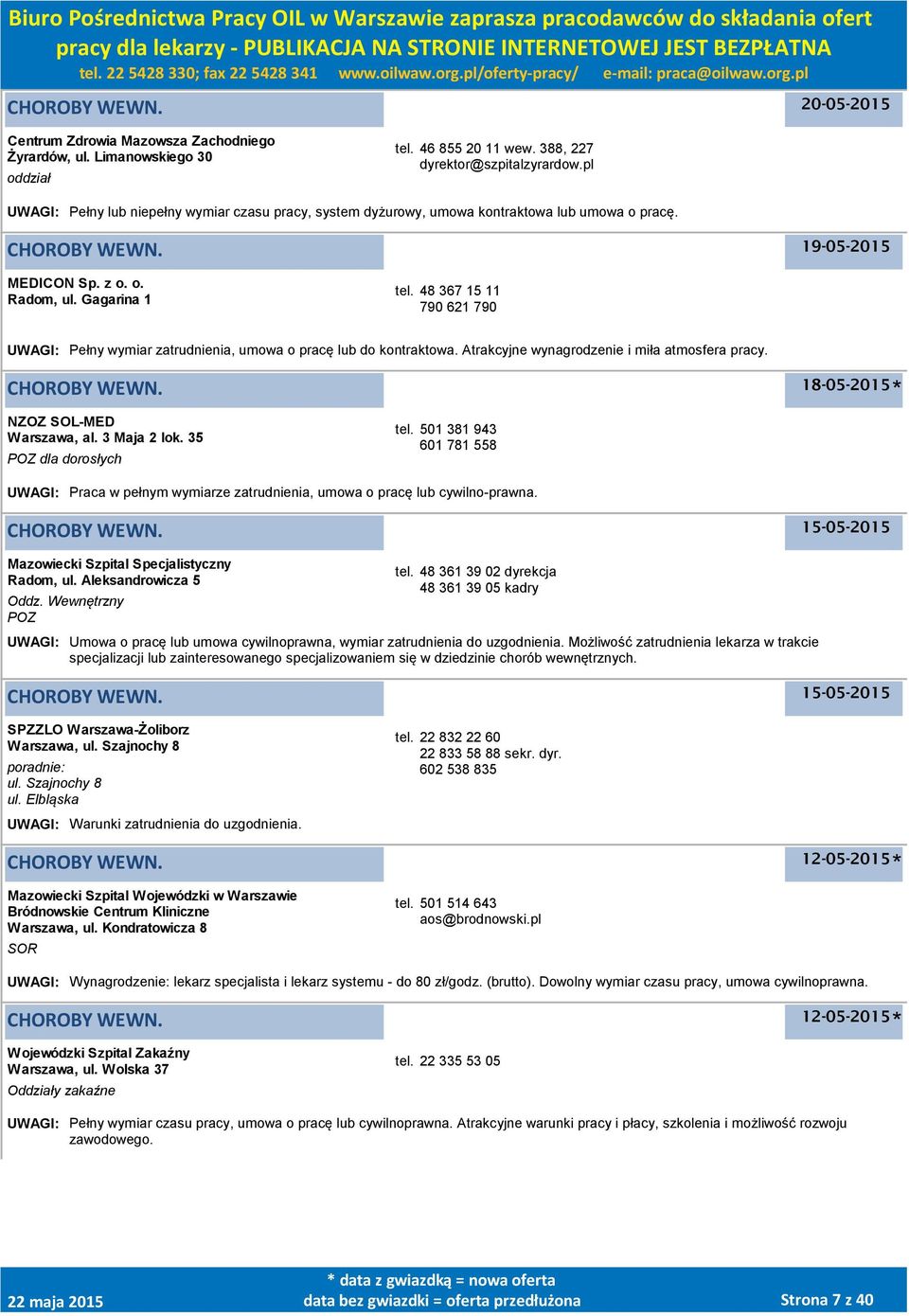 48 367 15 11 790 621 790 UWAGI: Pełny wymiar zatrudnienia, umowa o pracę lub do kontraktowa. Atrakcyjne wynagrodzenie i miła atmosfera pracy. NZOZ SOL-MED, al. 3 Maja 2 lok. 35 dla dorosłych tel.