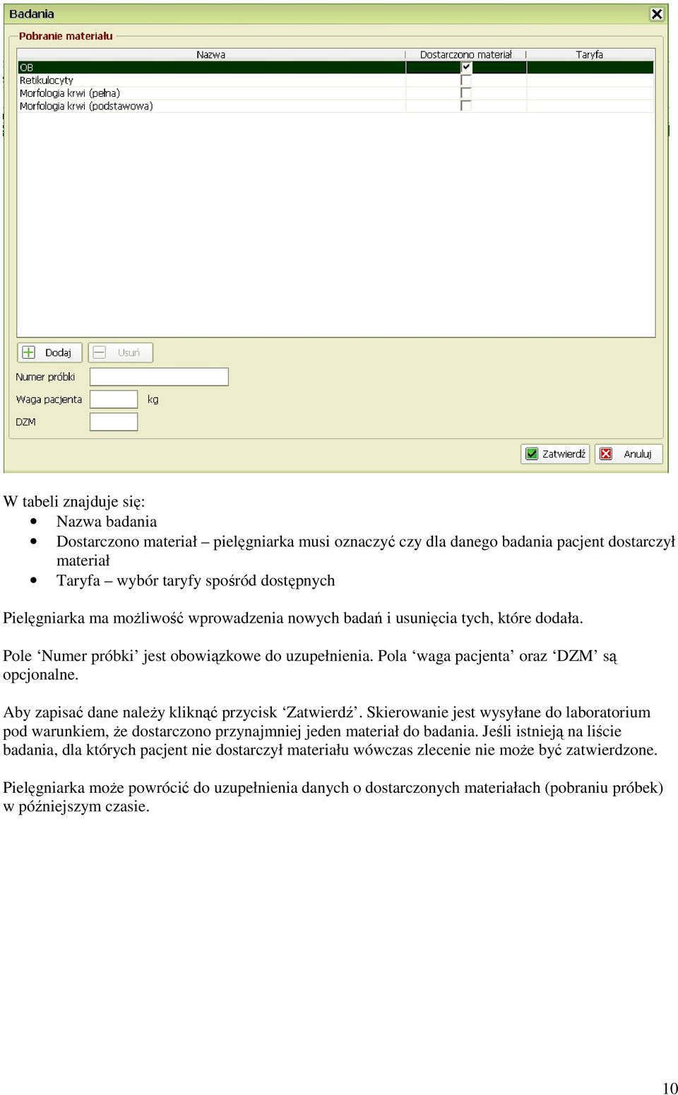 Aby zapisać dane należy kliknąć przycisk Zatwierdź. Skierowanie jest wysyłane do laboratorium pod warunkiem, że dostarczono przynajmniej jeden materiał do badania.