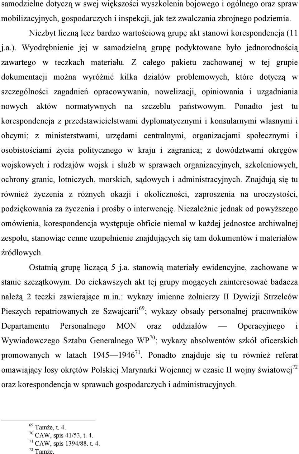 Z całego pakietu zachowanej w tej grupie dokumentacji można wyróżnić kilka działów problemowych, które dotyczą w szczególności zagadnień opracowywania, nowelizacji, opiniowania i uzgadniania nowych