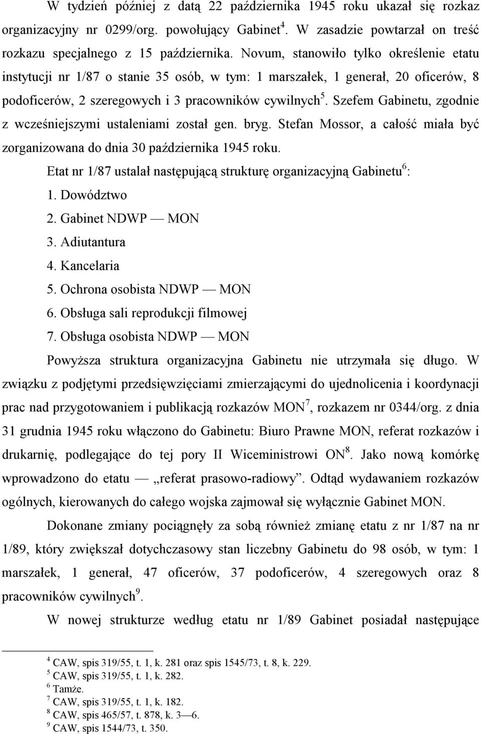 Szefem Gabinetu, zgodnie z wcześniejszymi ustaleniami został gen. bryg. Stefan Mossor, a całość miała być zorganizowana do dnia 30 października 1945 roku.