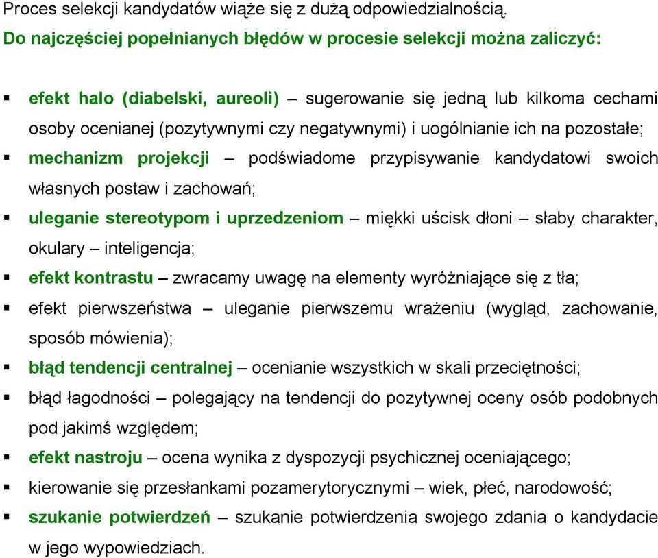 uogólnianie ich na pozostałe; mechanizm projekcji podświadome przypisywanie kandydatowi swoich własnych postaw i zachowań; uleganie stereotypom i uprzedzeniom miękki uścisk dłoni słaby charakter,