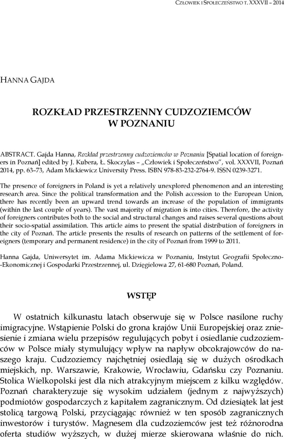 63 73, Adam Mickiewicz University Press. ISBN 978-83-232-2764-9. ISSN 0239-3271. The presence of foreigners in Poland is yet a relatively unexplored phenomenon and an interesting research area.