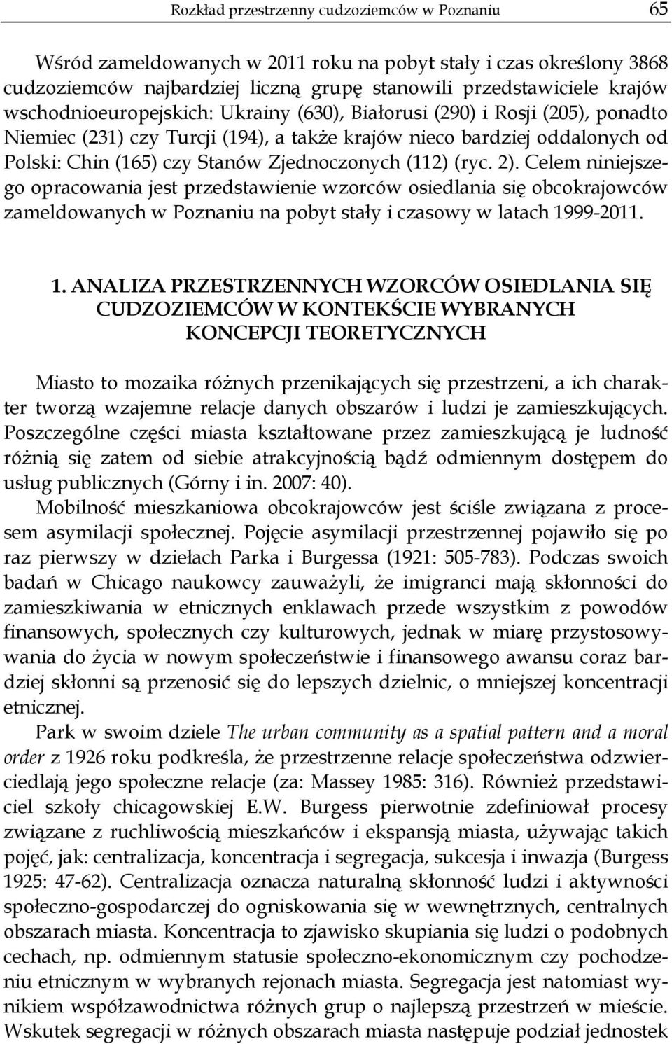 (112) (ryc. 2). Celem niniejszego opracowania jest przedstawienie wzorców osiedlania si obcokrajowców zameldowanych w Poznaniu na pobyt sta y i czasowy w latach 19