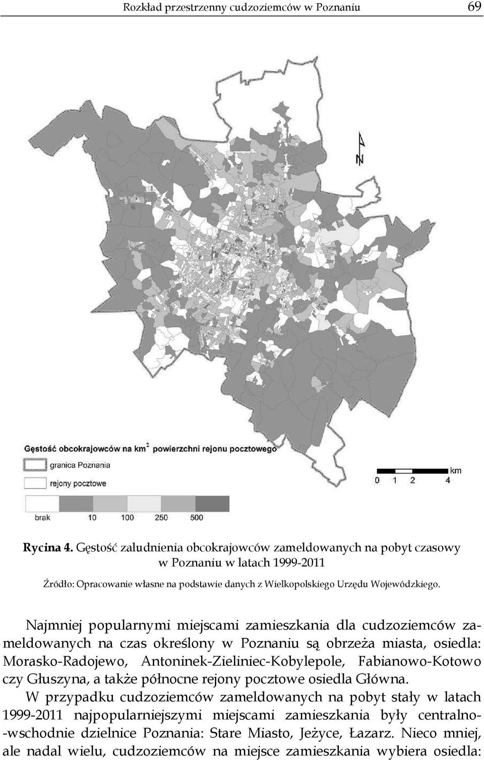 Najmniej popularnymi miejscami zamieszkania dla cudzoziemców zameldowanych na czas okre lony w Poznaniu s obrze a miasta, osiedla: Morasko-Radojewo, Antoninek-Zieliniec-Kobylepole,
