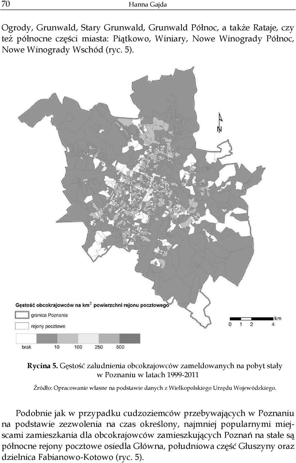 G sto zaludnienia obcokrajowców zameldowanych na pobyt sta y w Poznaniu w latach 1999-2011 ród o: Opracowanie w asne na podstawie danych z Wielkopolskiego Urz du
