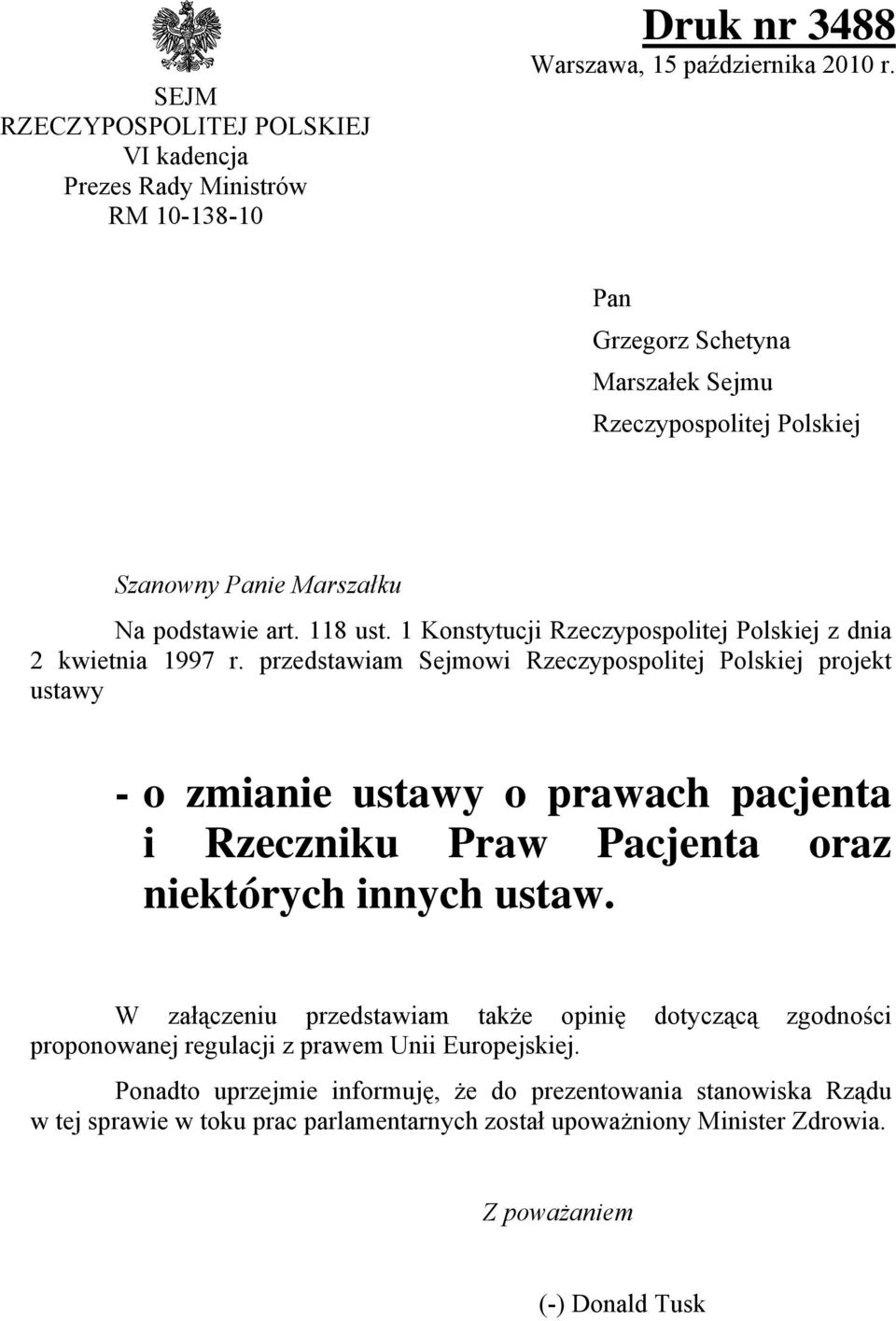 przedstawiam Sejmowi Rzeczypospolitej Polskiej projekt ustawy - o zmianie ustawy o prawach pacjenta i Rzeczniku Praw Pacjenta oraz niektórych innych ustaw.