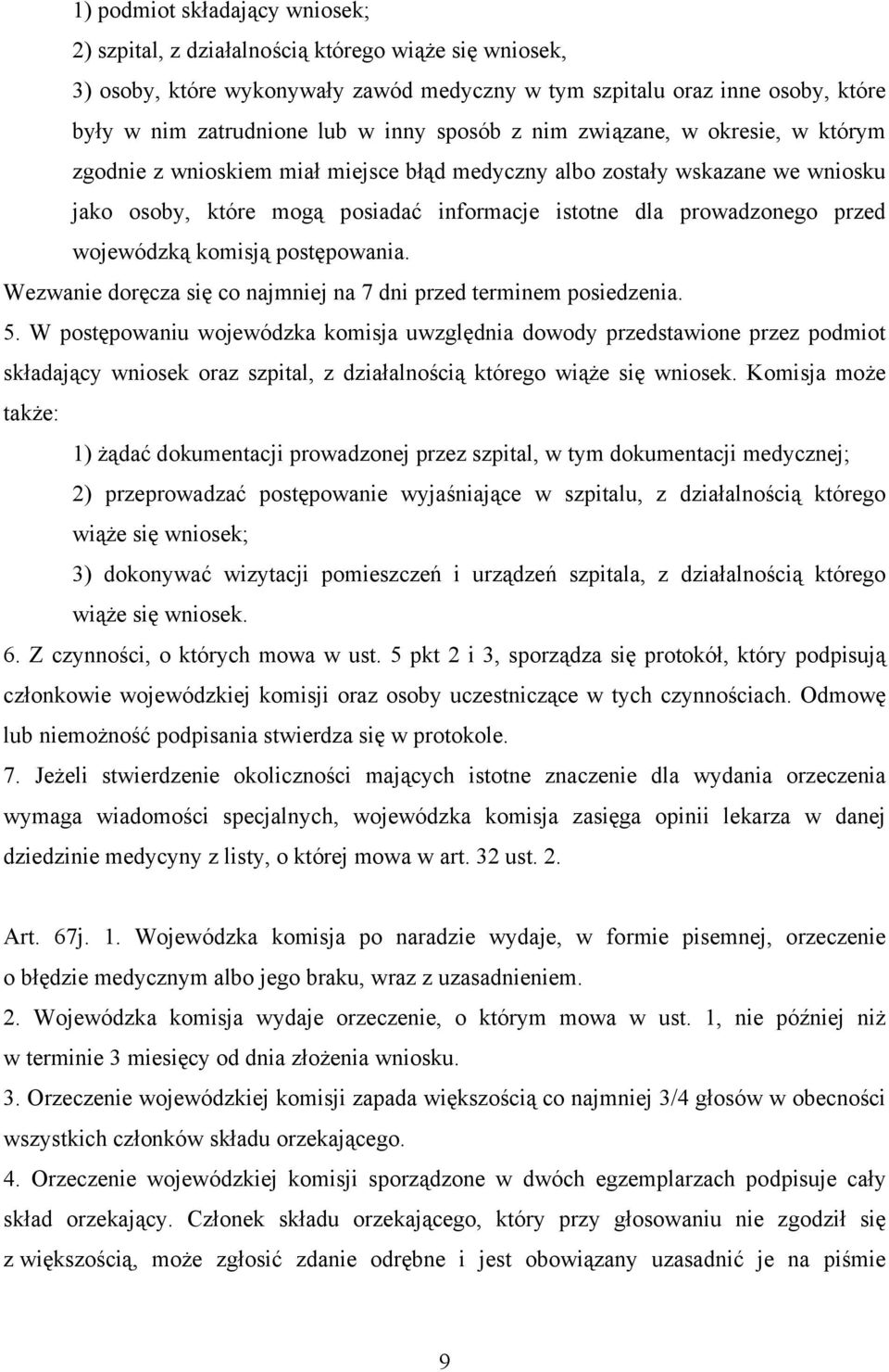 wojewódzką komisją postępowania. Wezwanie doręcza się co najmniej na 7 dni przed terminem posiedzenia. 5.