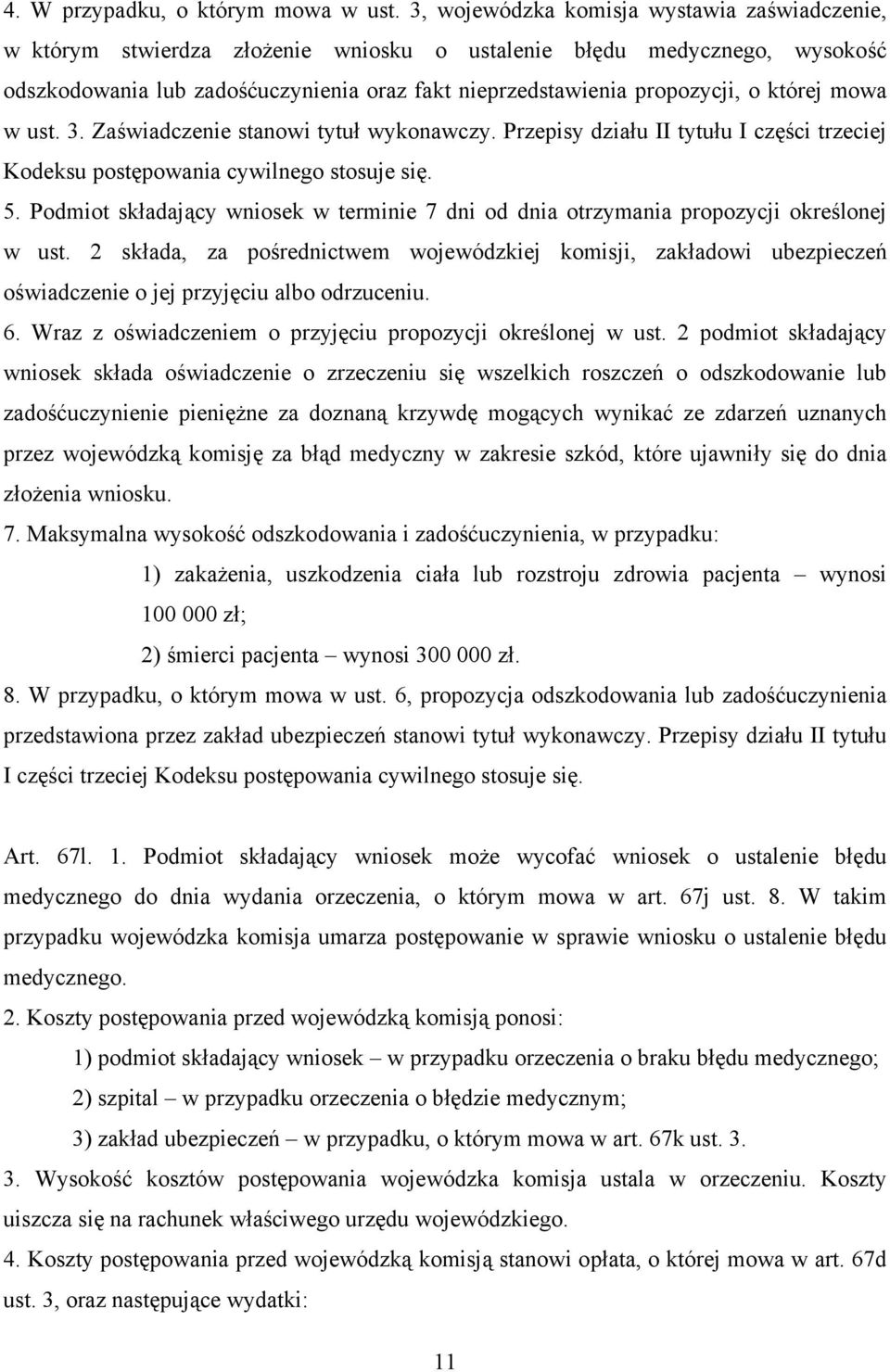 której mowa w ust. 3. Zaświadczenie stanowi tytuł wykonawczy. Przepisy działu II tytułu I części trzeciej Kodeksu postępowania cywilnego stosuje się. 5.