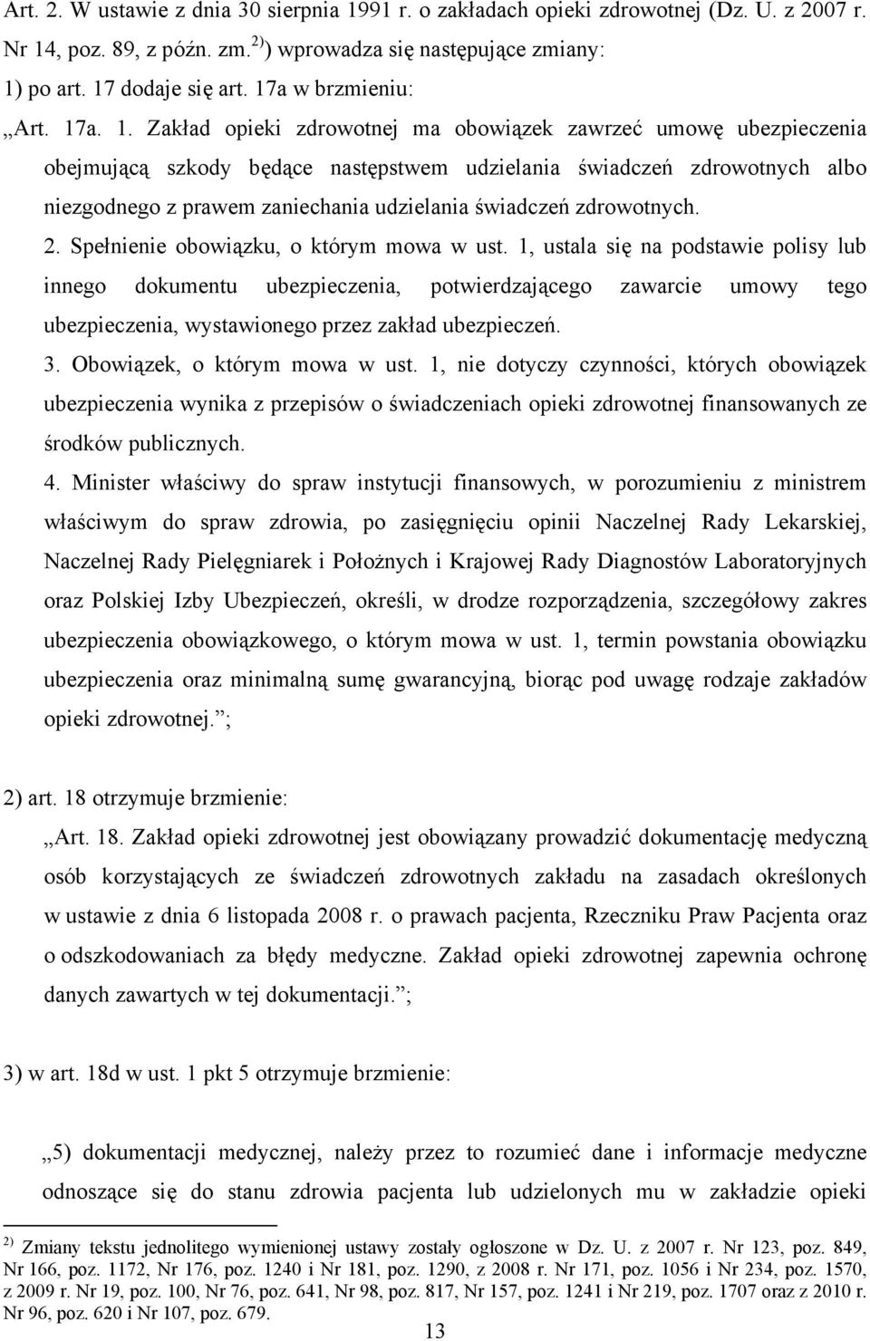 a. 1. Zakład opieki zdrowotnej ma obowiązek zawrzeć umowę ubezpieczenia obejmującą szkody będące następstwem udzielania świadczeń zdrowotnych albo niezgodnego z prawem zaniechania udzielania