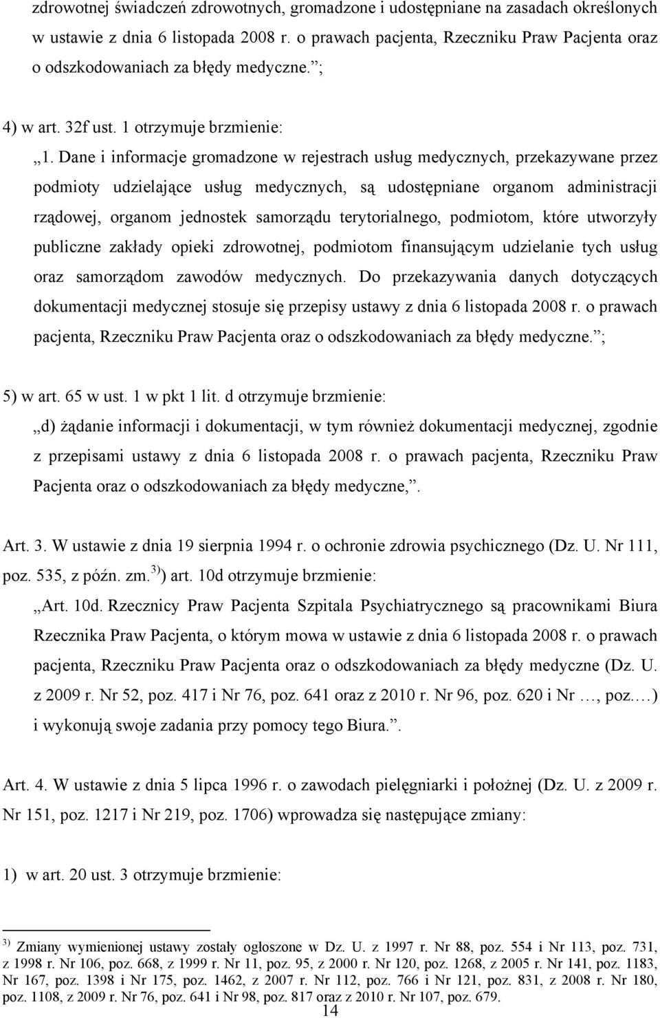 Dane i informacje gromadzone w rejestrach usług medycznych, przekazywane przez podmioty udzielające usług medycznych, są udostępniane organom administracji rządowej, organom jednostek samorządu