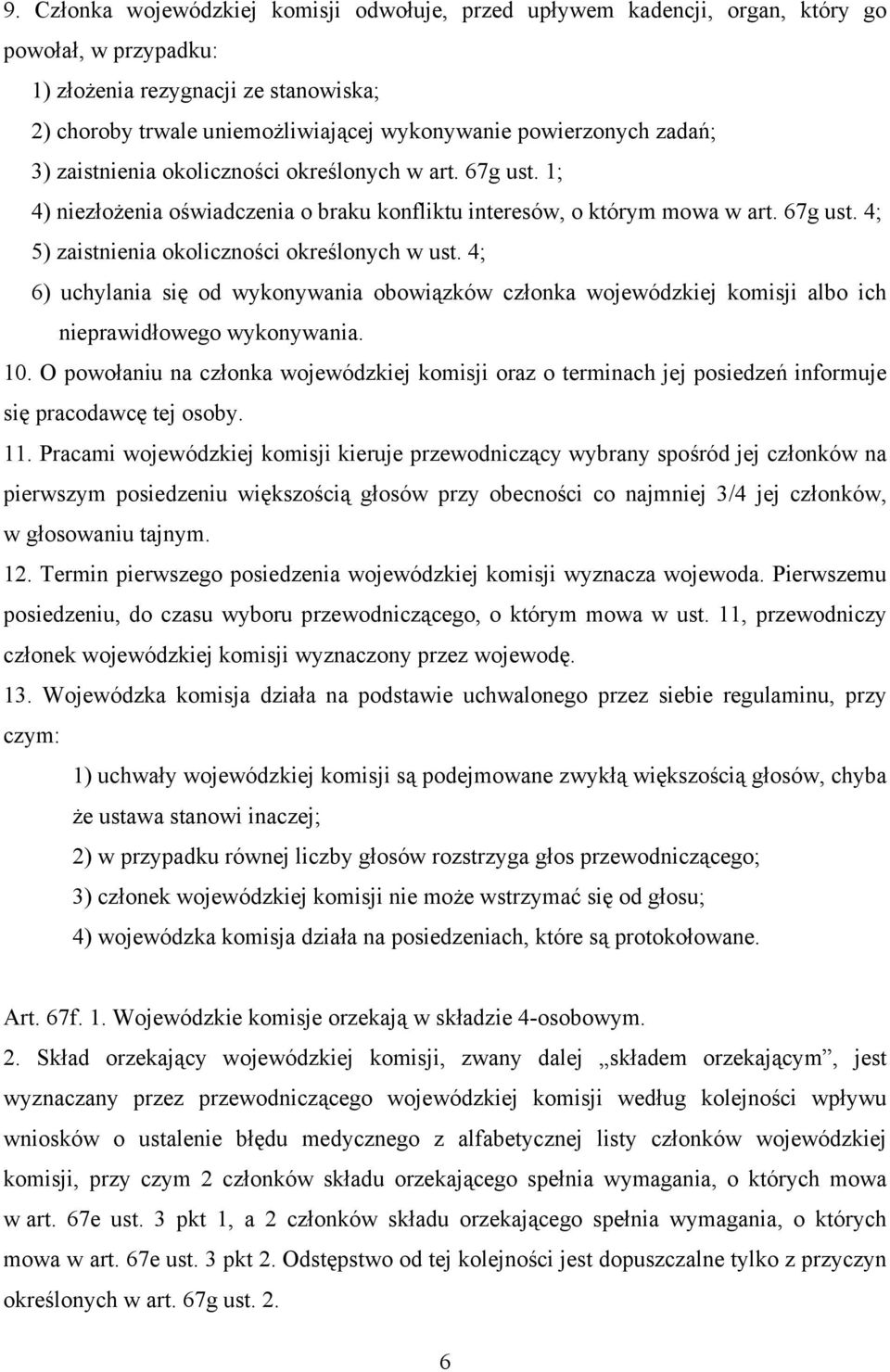 4; 6) uchylania się od wykonywania obowiązków członka wojewódzkiej komisji albo ich nieprawidłowego wykonywania. 10.