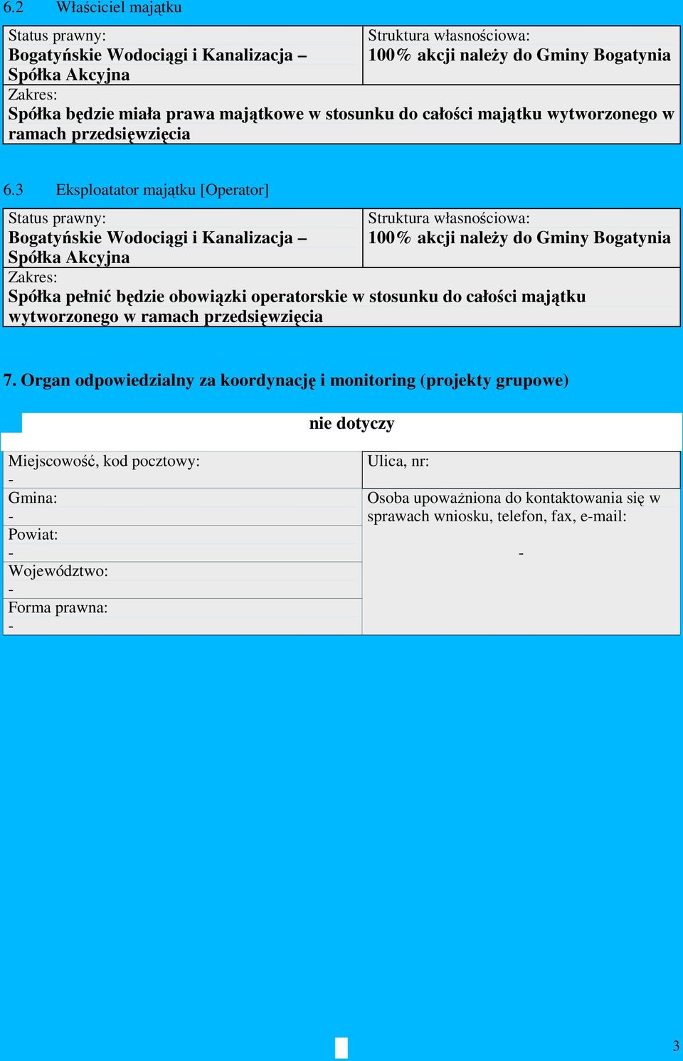 3 Eksploatator majątku [Operator] Status prawny: Bogatyńskie Wodociągi i Kanalizacja Spółka Akcyjna Struktura własnościowa: 100% akcji naleŝy do Gminy Bogatynia Zakres: Spółka pełnić będzie obowiązki