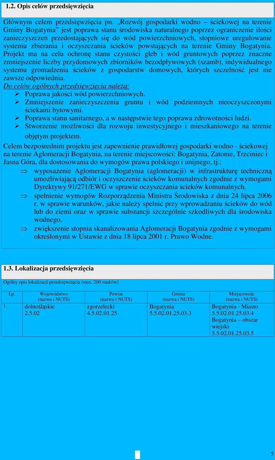 stopniowe uregulowanie systemu zbierania i oczyszczania ścieków powstających na terenie Gminy Bogatynia.