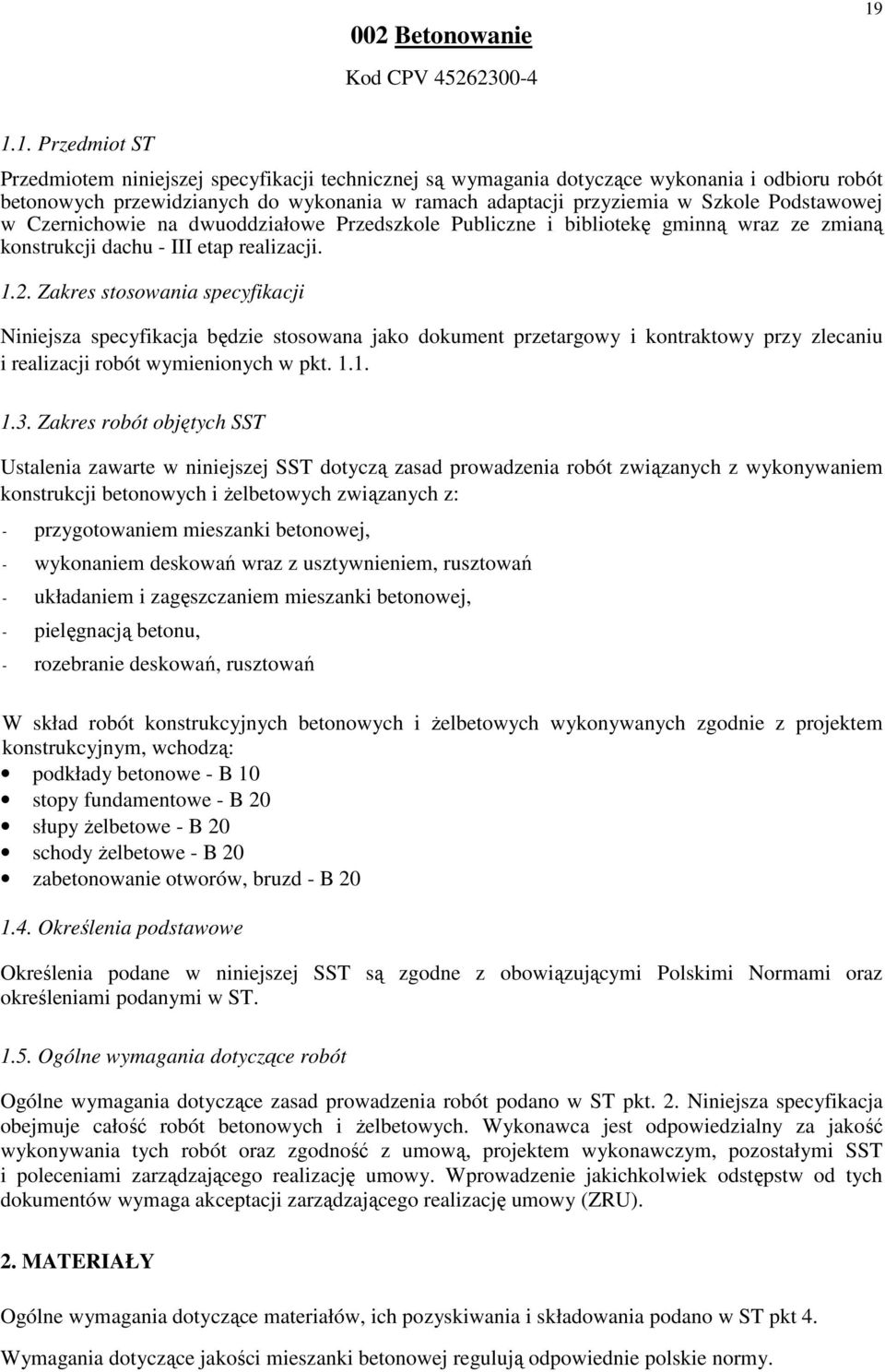 Podstawowej w Czernichowie na dwuoddziałowe Przedszkole Publiczne i bibliotekę gminną wraz ze zmianą konstrukcji dachu - III etap realizacji. 1.2.