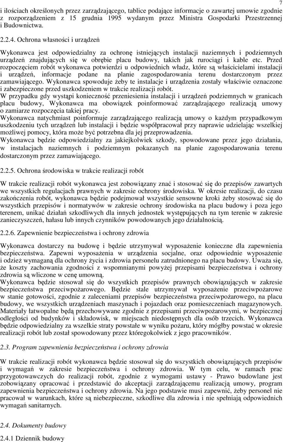 Ochrona własności i urządzeń Wykonawca jest odpowiedzialny za ochronę istniejących instalacji naziemnych i podziemnych urządzeń znajdujących się w obrębie placu budowy, takich jak rurociągi i kable