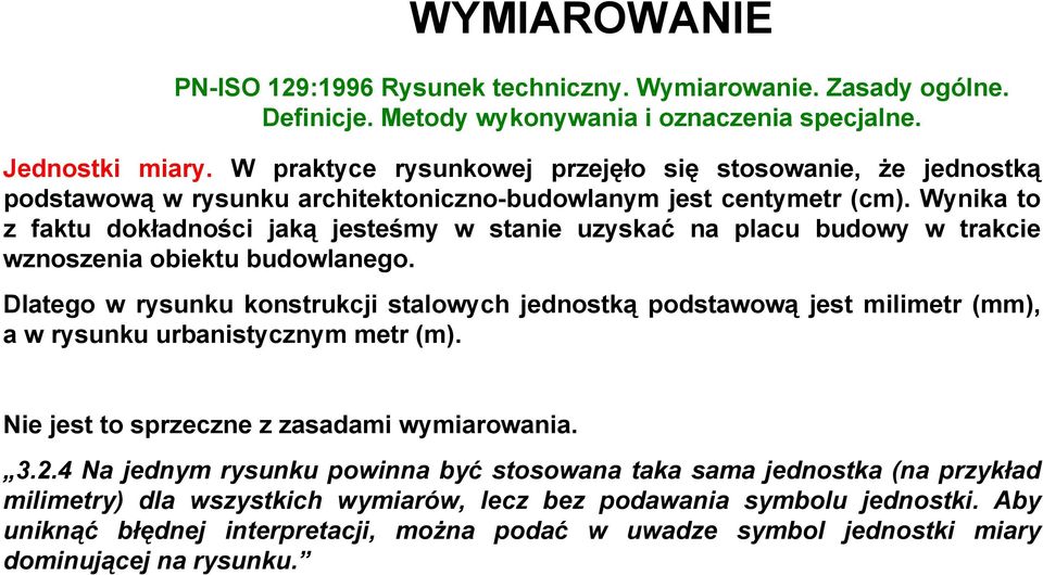 Wynika to z faktu dokładności jaką jesteśmy w stanie uzyskać na placu budowy w trakcie wznoszenia obiektu budowlanego.