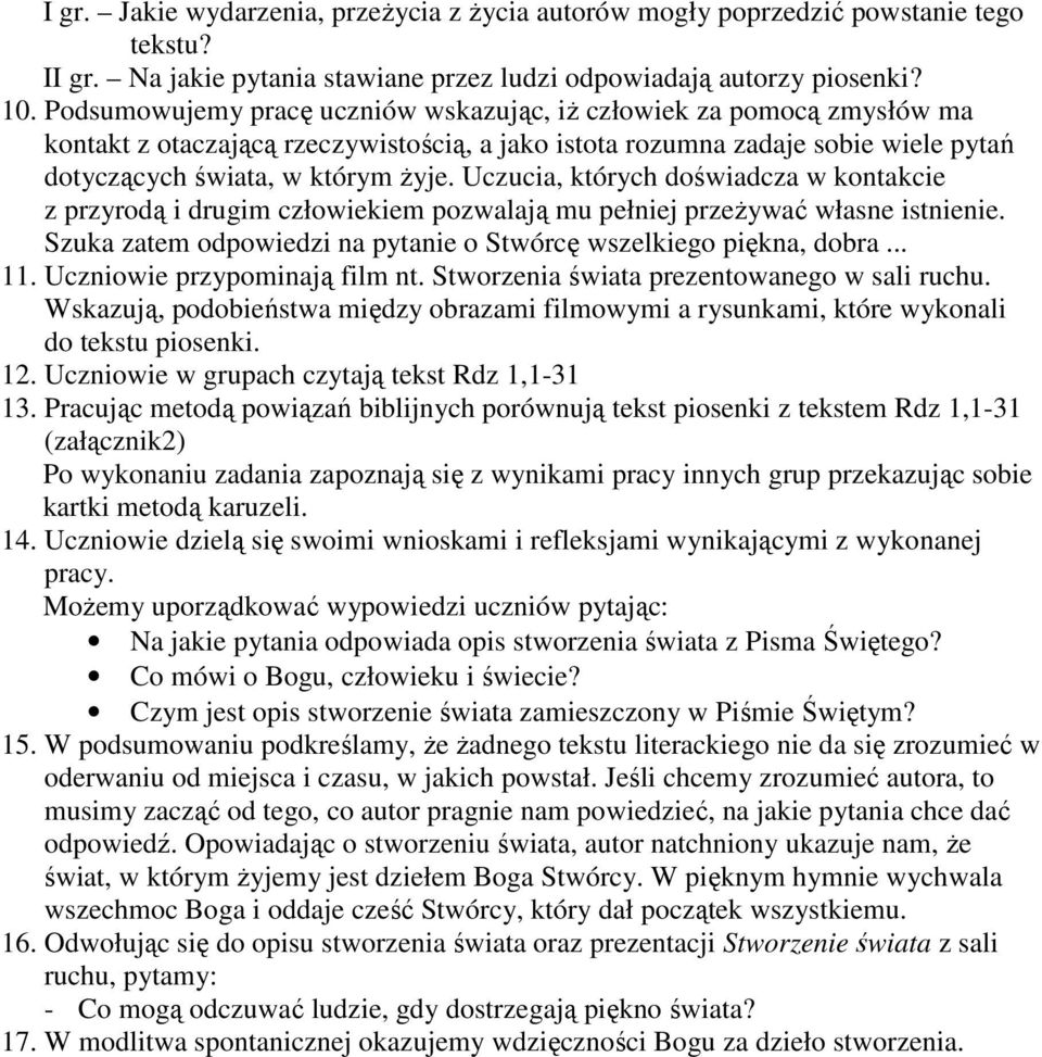 Uczucia, których doświadcza w kontakcie z przyrodą i drugim człowiekiem pozwalają mu pełniej przeŝywać własne istnienie. Szuka zatem odpowiedzi na pytanie o Stwórcę wszelkiego piękna, dobra... 11.