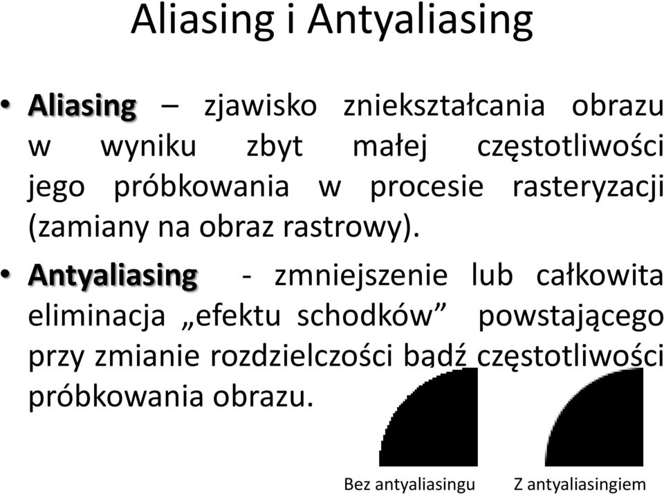 Antyaliasing - zmniejszenie lub całkowita eliminacja efektu schodków powstającego przy