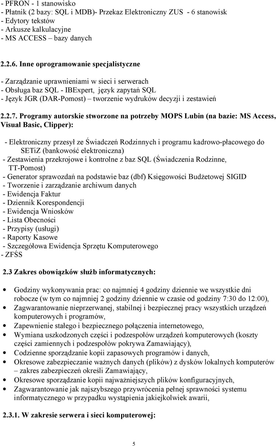 Inne oprogramowanie specjalistyczne - Zarządzanie uprawnieniami w sieci i serwerach - Obsługa baz SQL - IBExpert, język zapytań SQL - Język JGR (DAR-Pomost) tworzenie wydruków decyzji i zestawień 2.2.7.