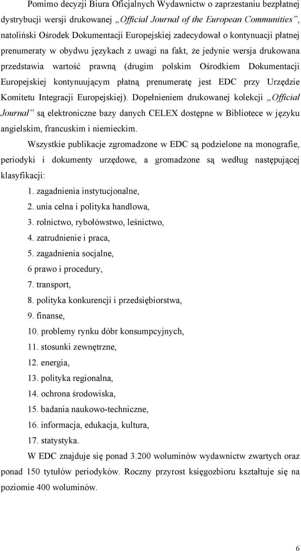 kontynuującym płatną prenumeratę jest EDC przy Urzędzie Komitetu Integracji Europejskiej).